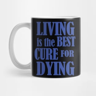 Living is the Best Cure for Dying Mug